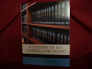 Image du vendeur pour A History of Fly Fishing for Trout. mis en vente par BookMine