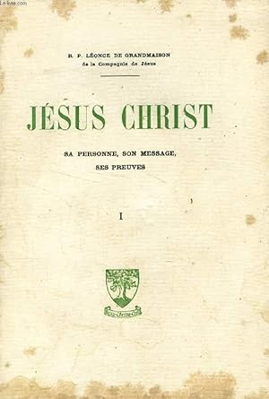 Image du vendeur pour JESUS CHRIST, SA PERSONNE, SON MESSAGE, SES PREUVES, TOME I mis en vente par Le-Livre