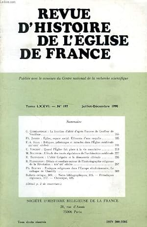 Seller image for REVUE D'HISTOIRE DE L'EGLISE DE FRANCE, TOME LXXVI, N 197, JUILLET-DEC. 1990 (Sommaire: G. Giordanengo: La fonction d abb d aprs l'oeuvre de Geoffroy de Vendme. Ph. Jansen: Eglise, espace social. Elments d une enqute. P.-A. Sigal: Reliques.) for sale by Le-Livre