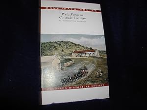 Wells Fargo in Colorado Territory: Colorado Historical Society Monograph Series Number 1, 1982