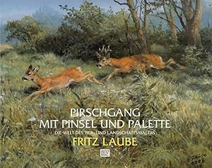 Pirschgang mit Pinsel und Palette. Die Welt des Tier- und Landschaftsmalers.