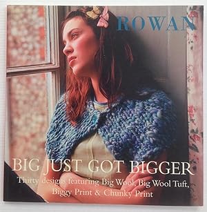 Seller image for Rowan : Big Just Got Bigger : Thirty Designs Featuring Big Wool, Big Wool Tuft, Biggy Print & Chunky Print. for sale by Lost and Found Books