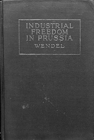 THE EVOLUTION OF INDUSTRIAL FREEDOM IN PRUSSIA, 1845 - 1849.