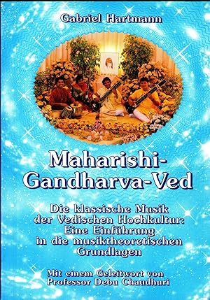 Maharishi-Gandharva-Ved. Die klassische- Musik der Vedischen Hochkultur: Eine Einführung in die m...
