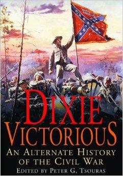 Dixie Victorious: An Alternate History of the Civil War