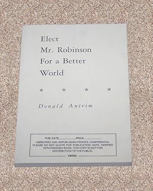 Immagine del venditore per ELECT MR. ROBINSON FOR A BETTER WORLD: THE UNCORRECTED PROOF - Rare Pristine Copy of The Uncorrected Proof venduto da ModernRare