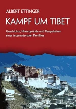 Bild des Verkufers fr Kampf um Tibet : Geschichte, Hintergrnde und Perspektiven eines internationalen Konflikts zum Verkauf von AHA-BUCH GmbH