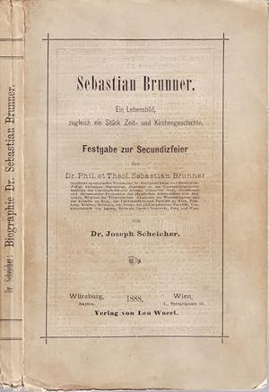 Sebastian Brunner. Ein Lebensbild, zugleich ein Stück Zeit- und Kirchengeschichte. Festgabe zur S...