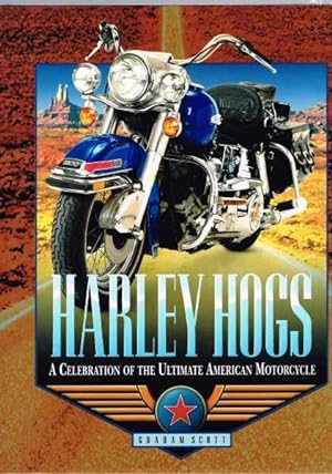 Harley Hogs: A Celebration Of The Ultimate American Motorcycle