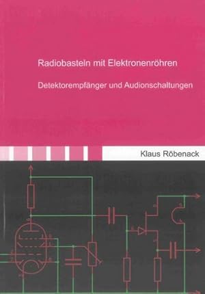 Bild des Verkufers fr Radiobasteln mit Elektronenrhren : Detektorempfnger und Audionschaltungen zum Verkauf von AHA-BUCH GmbH