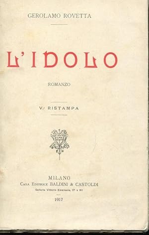 L'IDOLO, romanzo, Milano, Baldini & Castoldi, 1917