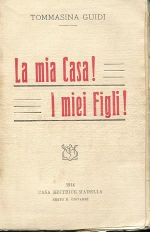 LA MIA CASA ! - I MIEI FIGLI ! (ricordi di una madre), Sesto San Giovanni, Madella, 1914
