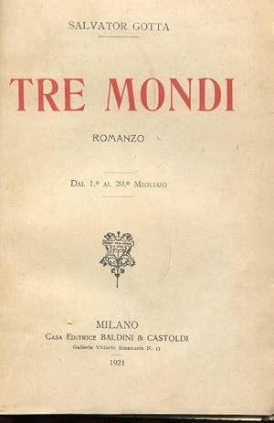 TRE MONDI, romanzo (dal primo al ventesimo migliaio), Milano, Baldini & Castoldi, 1921