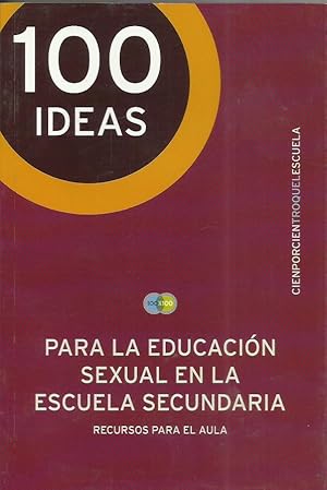 Imagen del vendedor de 100 IDEAS PARA LA EDUCACIN SEXUAL EN LA ESCUELA SECUNDARIA a la venta por Librovicios