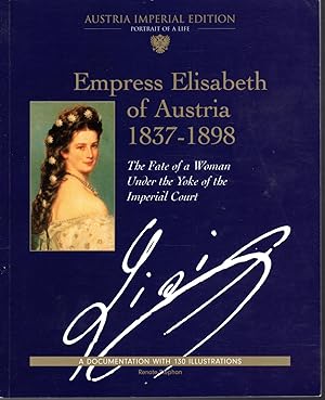 Seller image for Empress Elisabeth of Austria, 1837-1898: The Fate of a Woman Under the Yoke of the Imperial Court for sale by Dorley House Books, Inc.