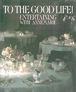 Seller image for To the Good Life!: Entertaining With Annemarie for sale by cookbookjj