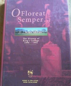 O Floreat Semper . The History of King's College 1896 - 1995