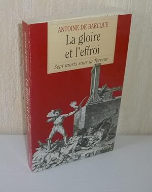La gloire et l'effroi. Sept morts sous la terreur. Paris. Grasset. 1997.