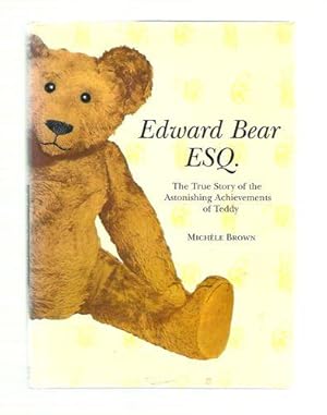 Bild des Verkufers fr Edward Bear Esq.: The True Story of the Astonishing Achievements of Teddy zum Verkauf von Gyre & Gimble