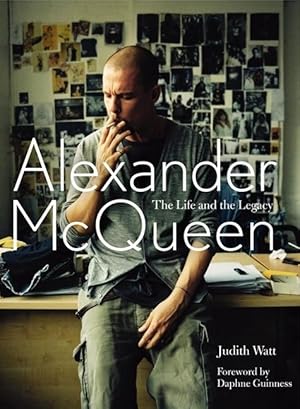 Alexander McQueen. The Life and the Legacy.