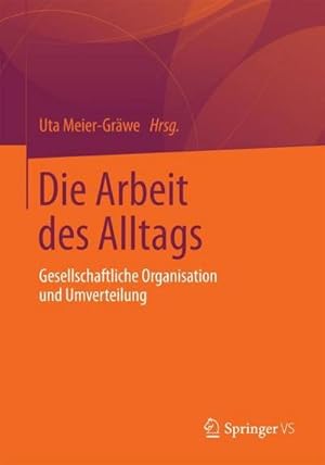Bild des Verk�ufers f�r Die Arbeit des Alltags : Gesellschaftliche Organisation und Umverteilung zum Verkauf von AHA-BUCH GmbH