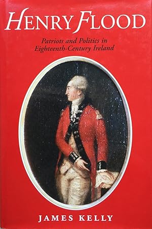 Henry Flood: Parties and Politics in Eighteenth-Century Ireland