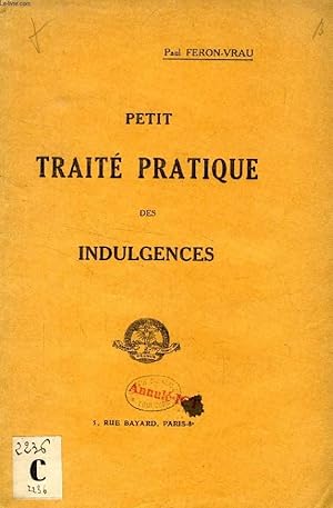 Seller image for PETIT TRAITE PRATIQUE DES INDULGENCES for sale by Le-Livre