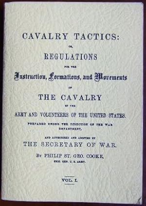 Cavalry Tactics: Regulations for the Instruction, Formations, and Movements of The Cavalry of the...