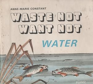 Seller image for WASTE NOT WANT NOT - WATER for sale by Nanny's Web