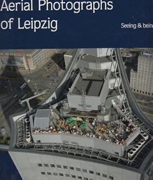 Aerial Photographs of Leipzig. Seeing & Being Seen. Text von Jürgen Schrödl. Text in Englisch.