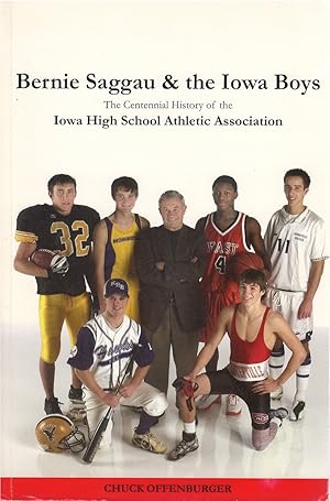 Imagen del vendedor de Bernie Sauggau & the Iowa Boys: The Centennial History of the Iowa High School Athletic Association a la venta por The Haunted Bookshop, LLC