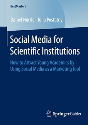 Seller image for Social Media for Scientific Institutions : How to Attract Young Academics by Using Social Media as a Marketing Tool for sale by AHA-BUCH GmbH