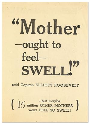 "Mother ought to feel Swell!" said Captain Elliott Roosevelt [.] but maybe 16 million Other Mothe...