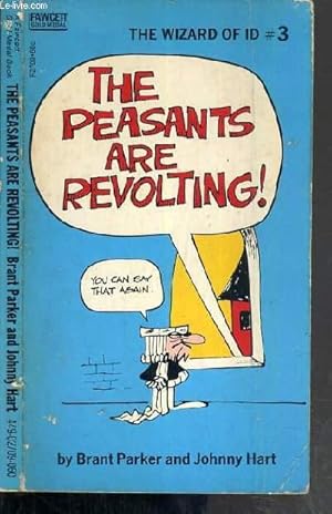 Bild des Verkufers fr THE PEASANTS ARE REVOLTING - THE WIZARD OF ID #3 / TEXTE EXCLUSIVEMENT EN ANGLAIS zum Verkauf von Le-Livre