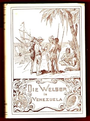 Die Welser in Venezuela. Bilder aus der Frühzeit deutscher Kolonialgeschichte.