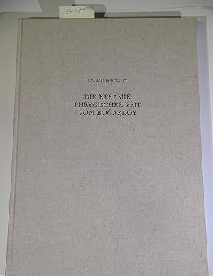 Die Keramik phrygischer zeit von Bogazköy: Funde aus den Grabungskampagnen 1906, 1907, 1911, 1912...