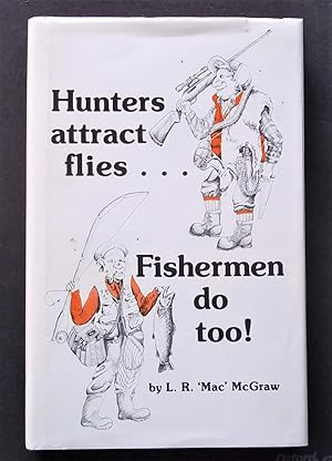 Hunters Attract Flies - Fishermen Do Too! (Signed by Author)