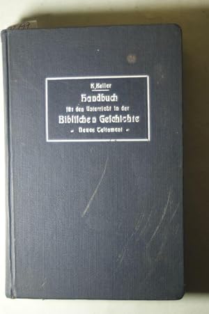 Handbuch für den Unterricht in der biblischen Geschichte; Zum Gebrauch in Präparandenanstalten. N...