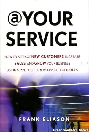 @ Your Service: How to Attract New Customers, Increase Sales, and Grow Your Business Using Simple...