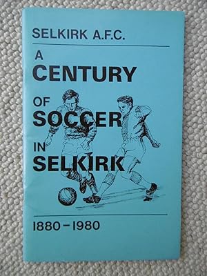 Seller image for Selkirk AFC - A Century of Soccer in Selkirk 1880 - 1980 for sale by Carvid Books