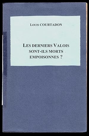 Les derniers Valois sont-ils morts empoisonnés ? Thèse de médecine.