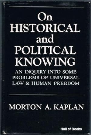 On Historical and Political Knowing: An Inquiry into Some Problems of Universal Law & Human Freedom