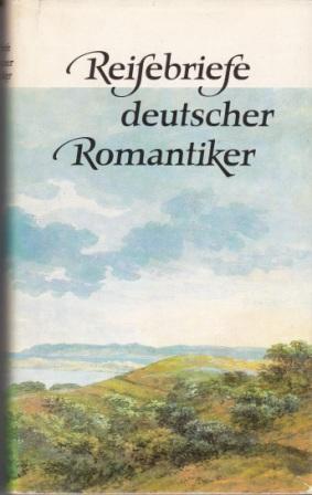 Seller image for Reisebriefe deutscher Romantiker. for sale by Versandantiquariat Dr. Uwe Hanisch