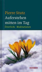 Bild des Verkufers fr Auferstehen mitten im Tag. sterliche Meditationen zum Verkauf von Leserstrahl  (Preise inkl. MwSt.)