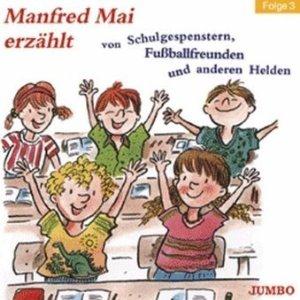 Manfred Mai erzählt von Schulgespenstern, Fußballfreunden und anderen Helden 3CD