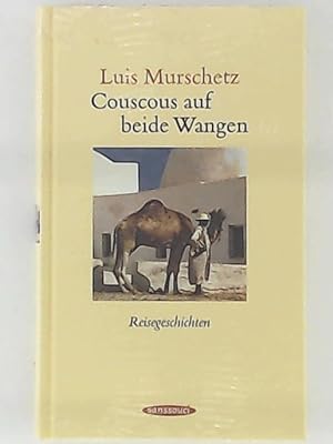 Seller image for Couscous auf beide Wangen: Reisegeschichten for sale by Leserstrahl  (Preise inkl. MwSt.)