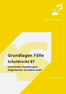 Skript Grundlagen Fälle SchuldR BT Unerl. Hdlg./Allg. SchadensR: Unerlaubte Handlungen, Allgemein...