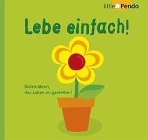 Seller image for Lebe einfach! Kleine Ideen, das Leben zu genieen! for sale by Leserstrahl  (Preise inkl. MwSt.)