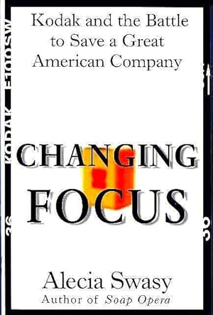Seller image for Changing Focus: Kodak and the Battle to Save a Great American Company for sale by Lincbook