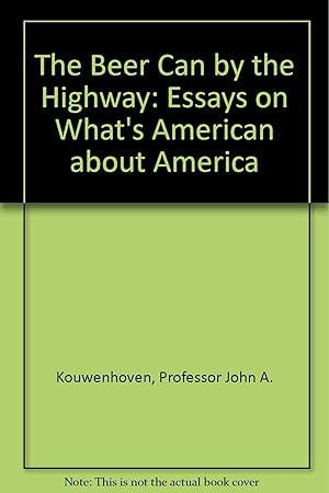 Seller image for The Beer Can By The Highway: Essays on What's "American" About America for sale by Kenneth A. Himber